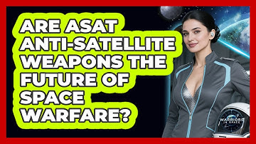 Are ASAT Anti-satellite Weapons The Future Of Space Warfare? - Warriors In Space