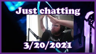 Just Chatting | March 20, 2021