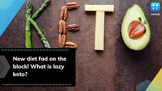 New diet fad on the block! What is lazy keto?