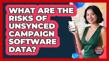 What Are The Risks Of Unsynced Campaign Software Data? - Your Campaign Coach