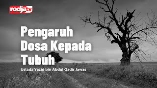 Pengaruh Dosa Kepada Tubuh - Ustadz Yazid bin Abdul Qadir Jawas