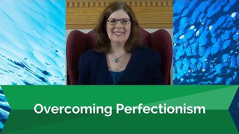 Overcoming Perfectionism