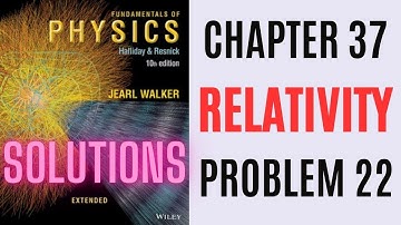 Halliday resnick chapter 37 problem 22 solution | Fundamentals of physics 10e solutions
