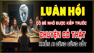 🔮 Luân Hồi: Cô Bé Nhớ Được Kiếp Trước - Chuyện Có Thật Khiến Ai Cũng Sửng Sốt |Tái Sinh & Luân Hồi