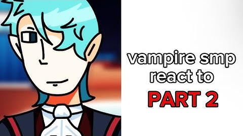 Vampire smp react to (Part 2)