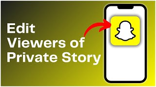 How to Edit Viewers of your Private Snapchat Story 2024
