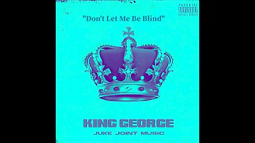 Don't Let Me Be Blind - King George