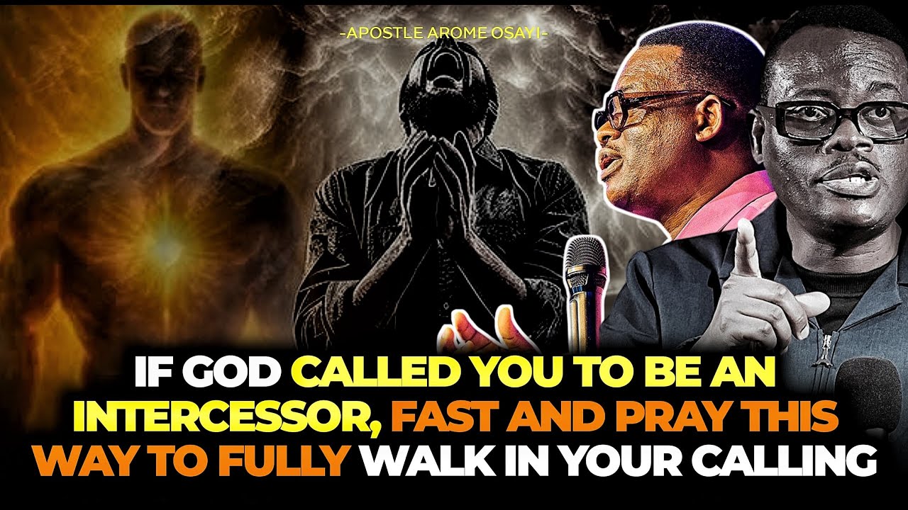 PRAY AND FAST THIS WAY TO WALK IN YOUR CALLING AS AN INTERCESSOR || APOSTLE AROME OSAYI