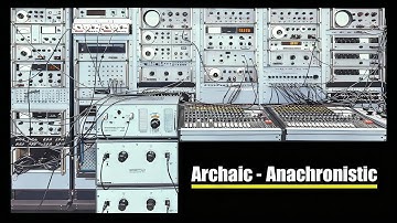 Archaic - Anachronistic // Experimental Electronic Music // Voltage Controlled // Modular