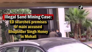 Illegal Sand Mining Case: ED searches premises of main accused Bhupinder Singh Honey in Mohali