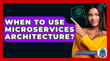 When To Use Microservices Architecture? - Next LVL Programming