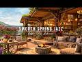 Begin Your Day With Relaxing Jazz Instrumental Music Cozy Spring Porch Ambience Smooth Jazz Music mp3