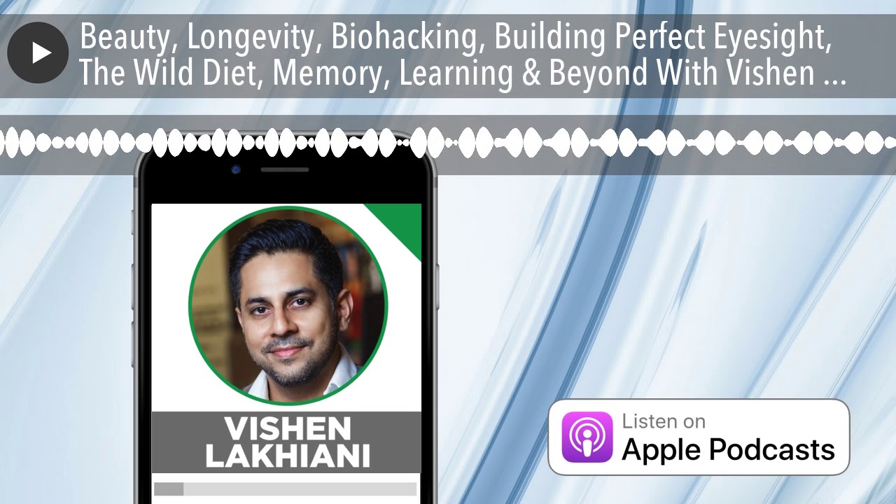 Beauty, Longevity, Biohacking, Building Perfect Eyesight, The Wild Diet ...