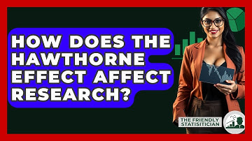 How Does The Hawthorne Effect Affect Research? - The Friendly Statistician