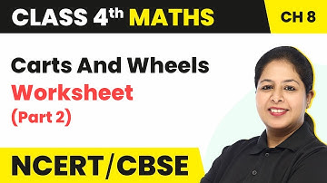 Carts And Wheels - Worksheet (Part 2) | Class 4 Maths Chapter 8 (Math