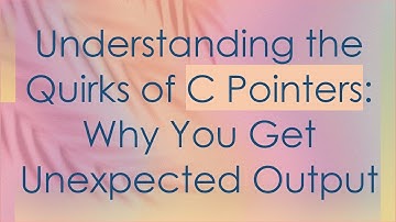 Understanding the Quirks of C Pointers: Why You Get Unexpected Output