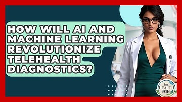 How Will AI And Machine Learning Revolutionize Telehealth Diagnostics? - The Health Brief