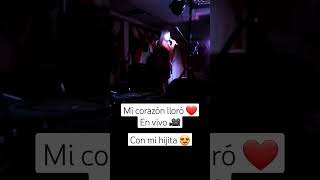 Mi Corazón Lloró - En vivo con mi hijita 😍😍😍 #musica #balada #amor #corazon #envivo