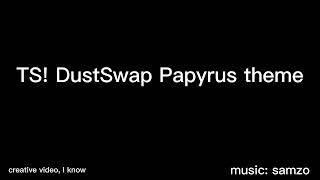 TS!DustSwap Papyrus Theme