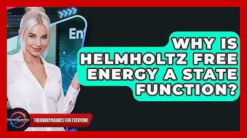 Why Is Helmholtz Free Energy A State Function? - Thermodynamics For Everyone