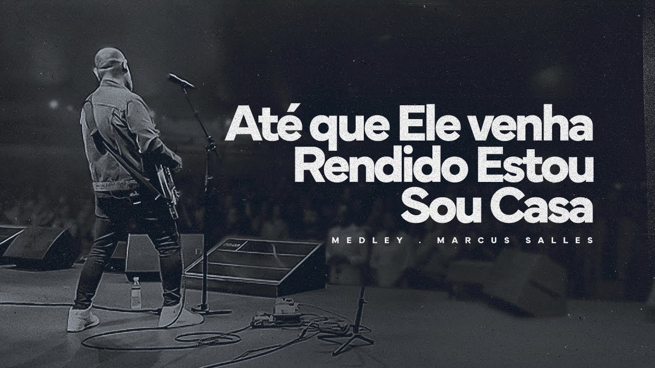 Até que Ele venha/ Rendido Estou/ Sou Casa (Ao Vivo) - Marcus Salles