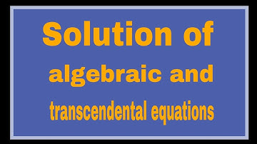 Solution of algebraic and transcendental equations