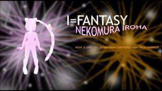 [Nekomura Iroha] I=Fantasy [FULL VER.]