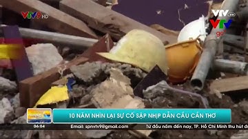 10 năm nhìn lại sự cố kinh hoàng sập nhịp dẫn cầu Cần Thơ