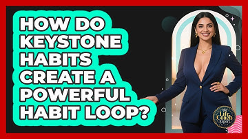 How Do Keystone Habits Create A Powerful Habit Loop? - The Life Coach Expert