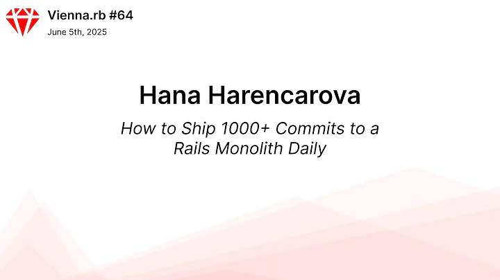 Hana Harencarova - How To Ship 1000+ Commits to a Rails Monolith Daily