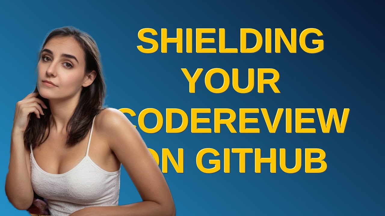 Codereview: Shielding your CodeReview on GitHub