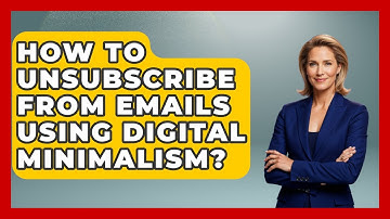 How To Unsubscribe From Emails Using Digital Minimalism? - Minimalist Home Life