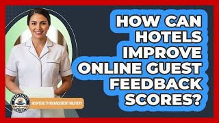 How Can Hotels Improve Online Guest Feedback Scores?