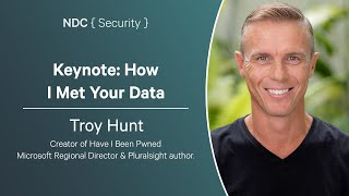 Keynote: How I Met Your Data - Troy Hunt - NDC Security 2024