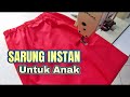 Menjahit Sarung Instan Anak Dari Kain Perca