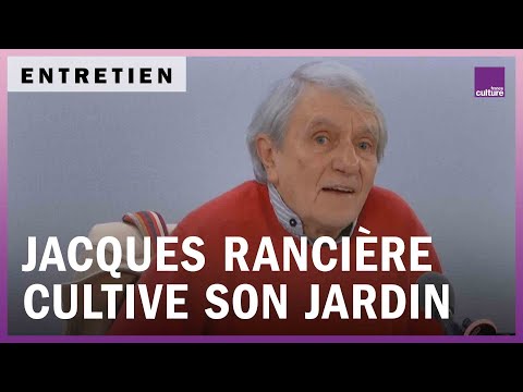 Cultivons notre jardin avec Jacques Rancière