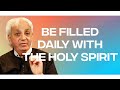 Be Filled Daily with the Holy Spirit | Benny Hinn