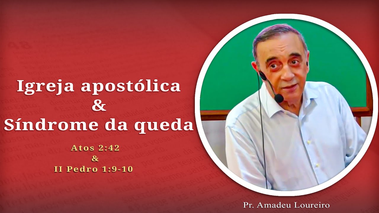 Igreja Apostólica & Síndrome da Queda | Atos 2:42 & 2 Pedro 1:9-10 | Pr. Amadeu Loureiro
