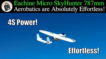 Aerobatics are Absolutely Effortless! Eachine/SonicModell Micro Skyhunter 787mm FPV Racing Plane