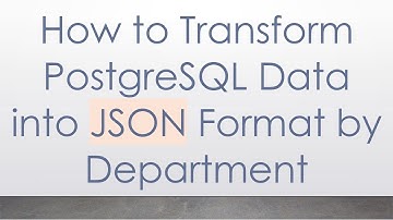 How to Transform PostgreSQL Data into JSON Format by Department