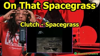 Stoned Chakra Reacts!!! Clutch - Spacegrass