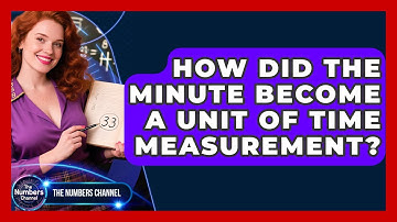 How Did The Minute Become A Unit Of Time Measurement? - The Numbers Channel