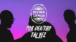 Video-Miniaturansicht von „Divina Ciencia - Por dentro tal vez“