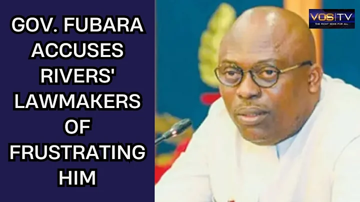 Gov. Fubara accuses Rivers' lawmakers of frustrating him