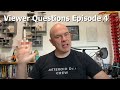 Viewer Questions Episode 4