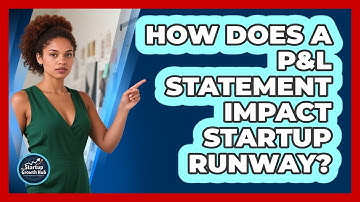 How Does A P&L Statement Impact Startup Runway? - The Startup Growth Hub