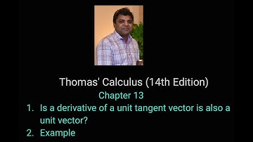 Lecture 9 || Thomas’ Calculus (14th Edition) || Derivative of a unit tangent vector||Urdu
