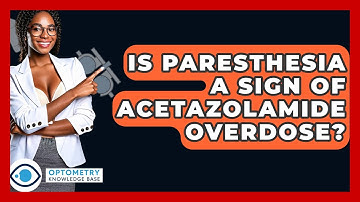 Is Paresthesia A Sign Of Acetazolamide Overdose? - Optometry Knowledge Base