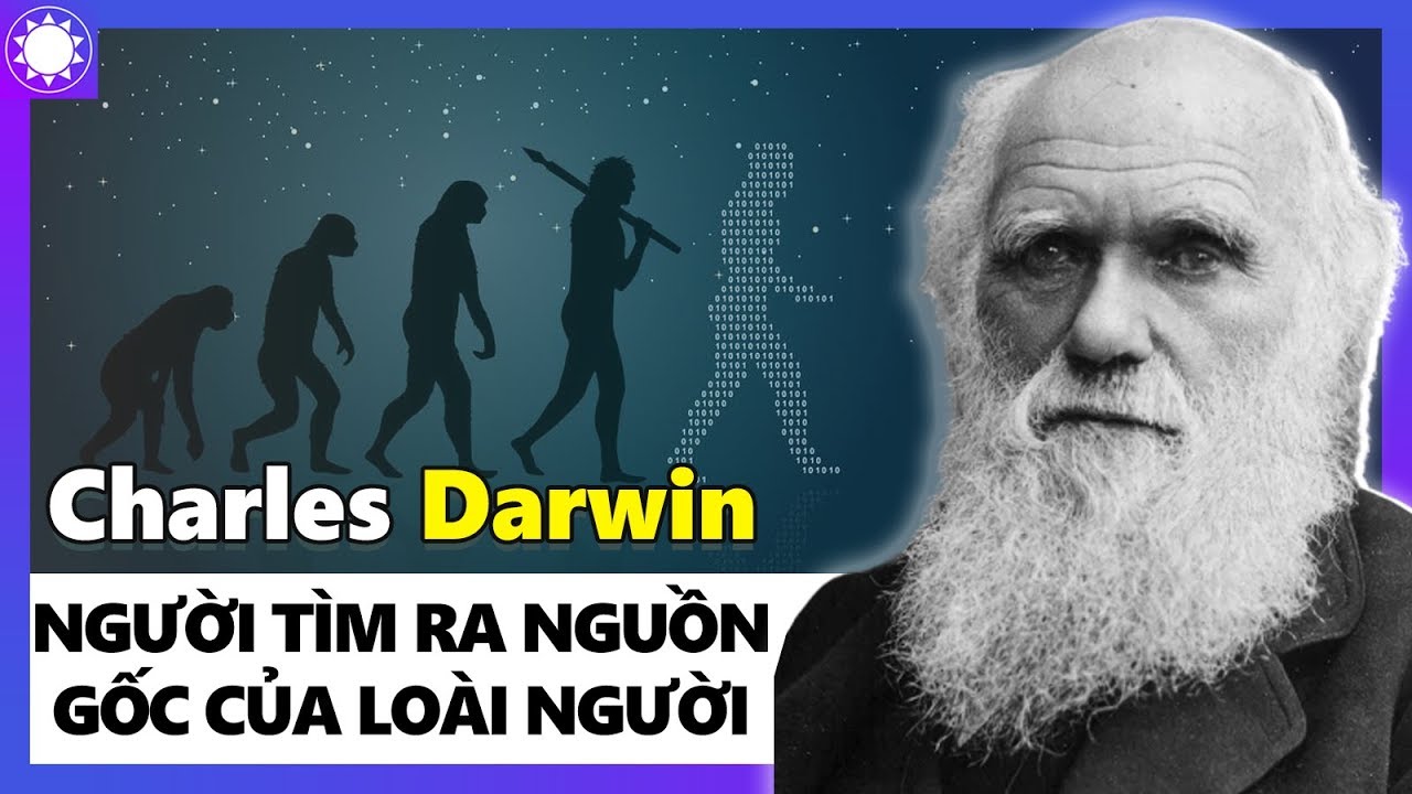Tên các nhà khoa học nổi tiếng | Charles Darwin – Nhà Khoa Học Vĩ Đại Đã Tìm Ra Nguồn Gốc Của Loài Người