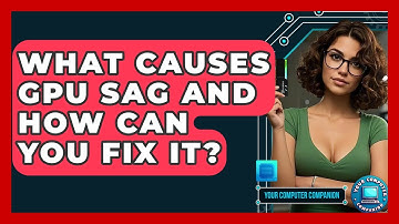 What Causes GPU Sag And How Can You Fix It? - Your Computer Companion